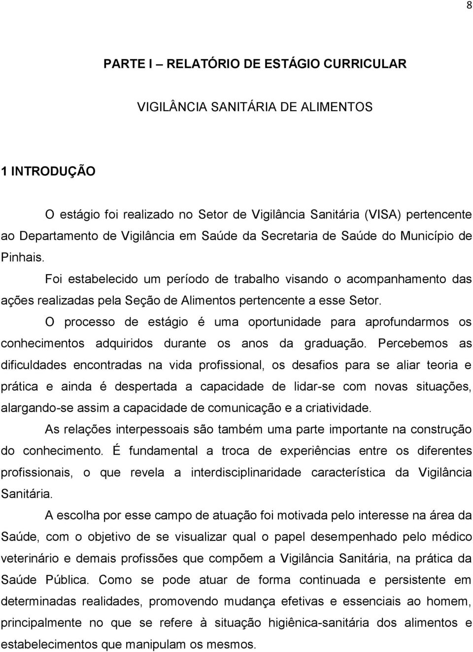 O processo de estágio é uma oportunidade para aprofundarmos os conhecimentos adquiridos durante os anos da graduação.