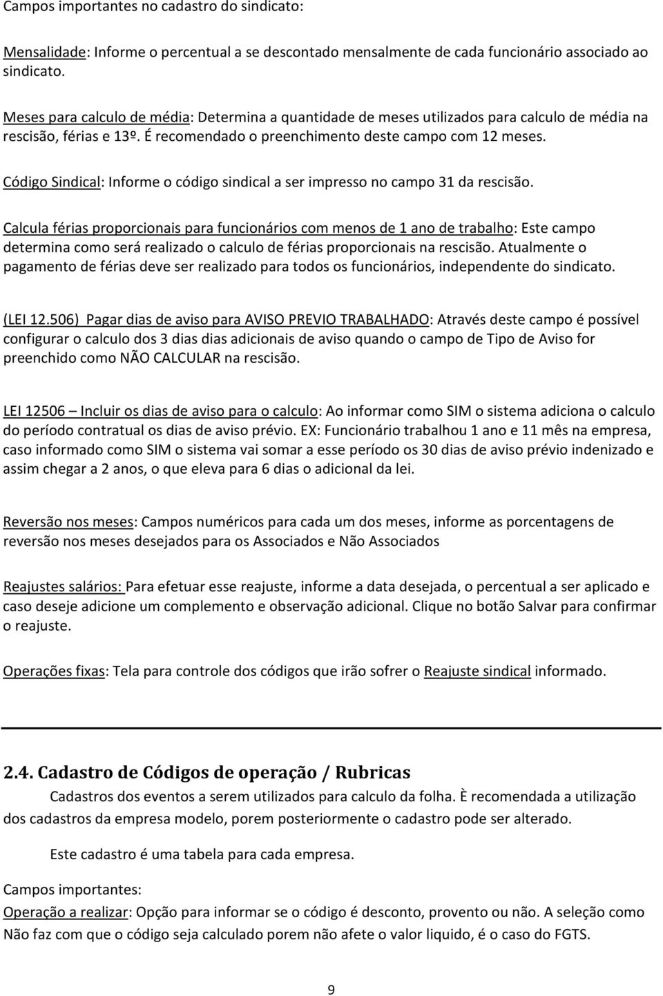 Código Sindical: Informe o código sindical a ser impresso no campo 31 da rescisão.