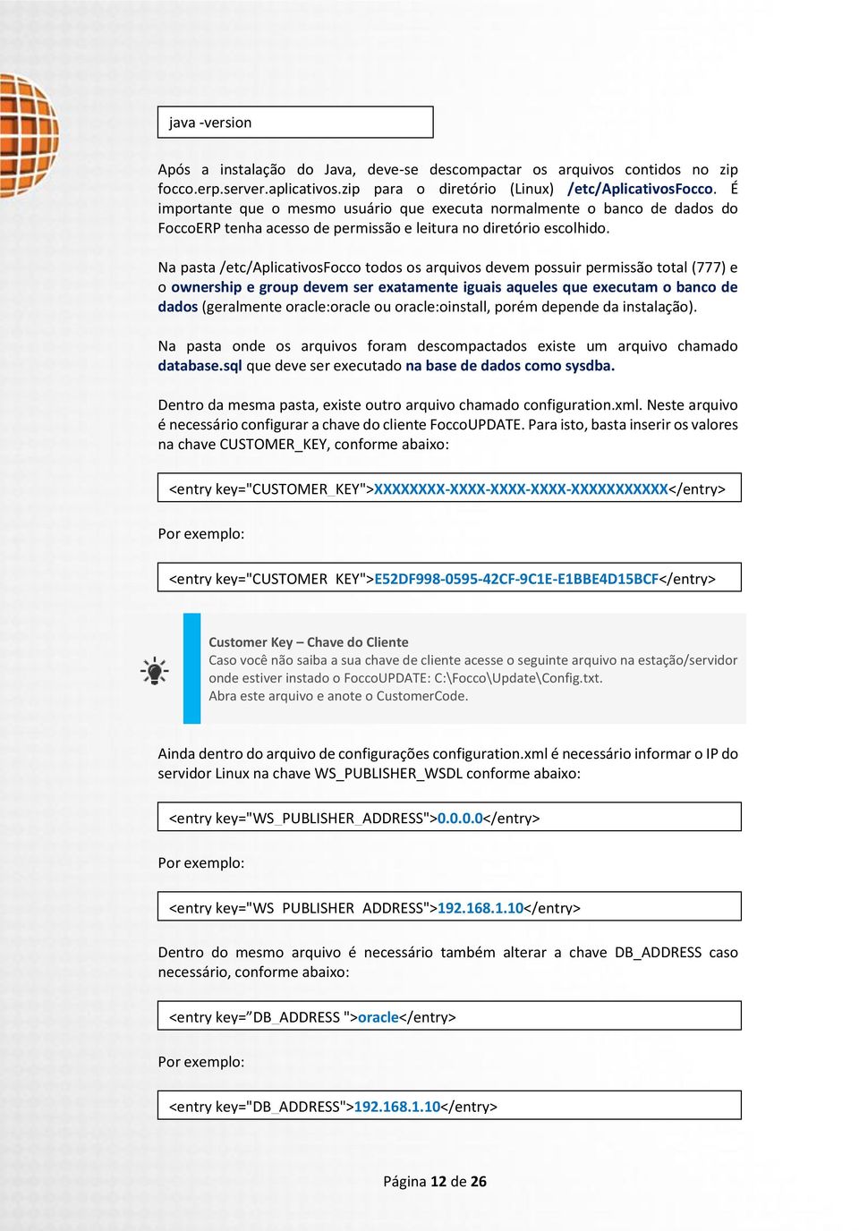 Na pasta /etc/aplicativosfocco todos os arquivos devem possuir permissão total (777) e o ownership e group devem ser exatamente iguais aqueles que executam o banco de dados (geralmente oracle:oracle