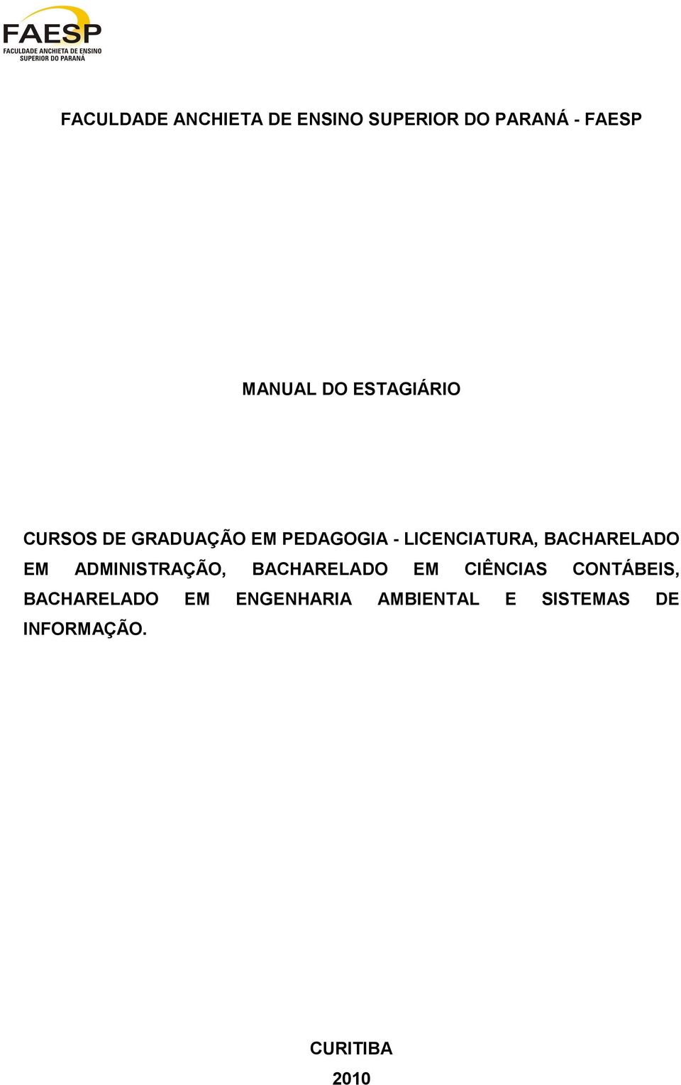 BACHARELADO EM ADMINISTRAÇÃO, BACHARELADO EM CIÊNCIAS CONTÁBEIS,