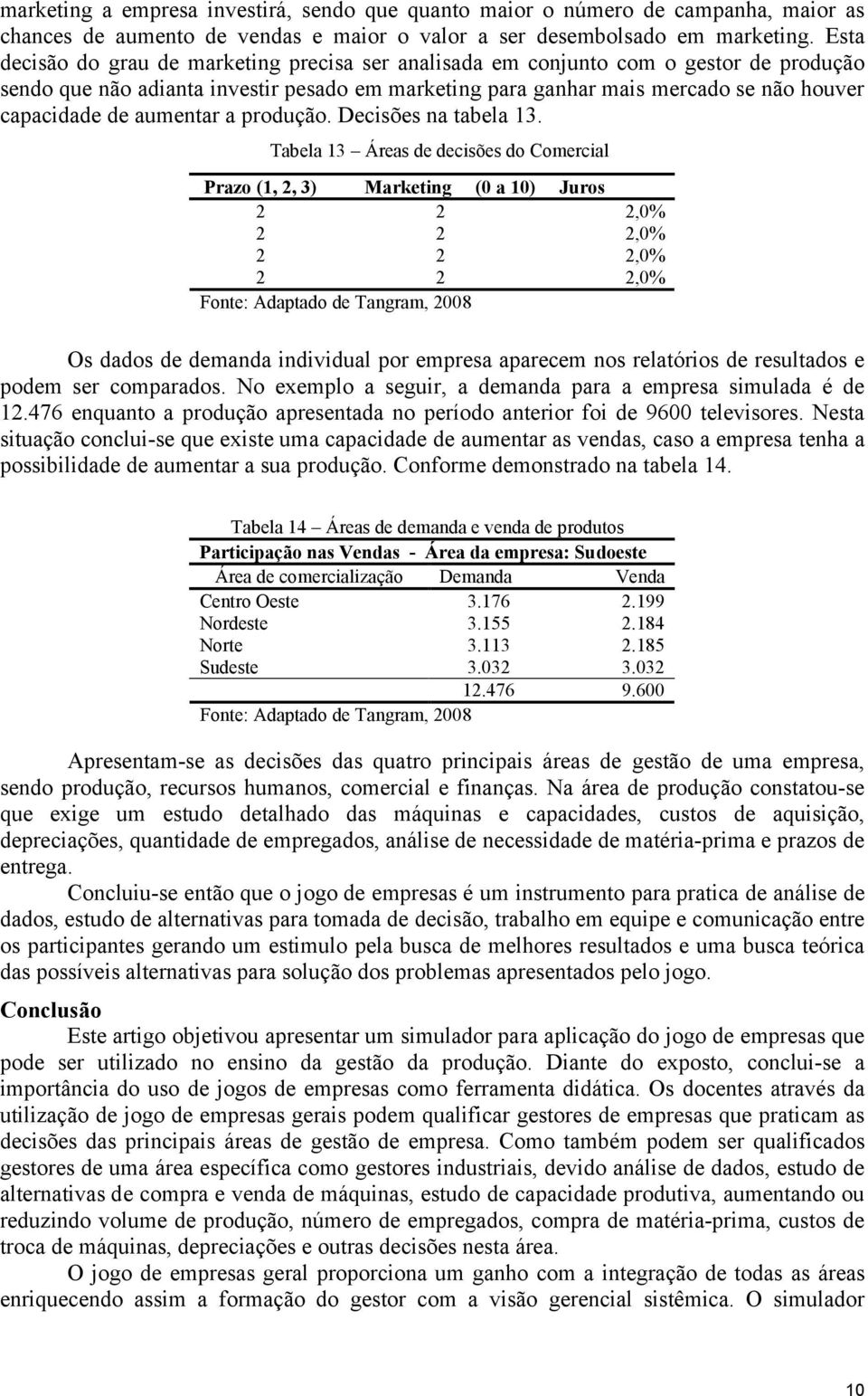 aumentar a produção. Decisões na tabela 13.