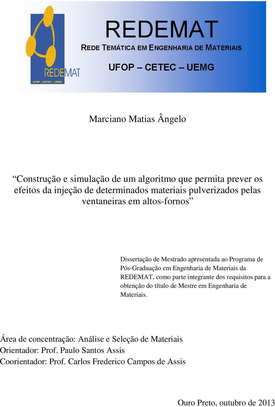 Materiais da REDEMAT, como parte integrante dos requisitos para a obtenção do título de Mestre em Engenharia de Materiais.