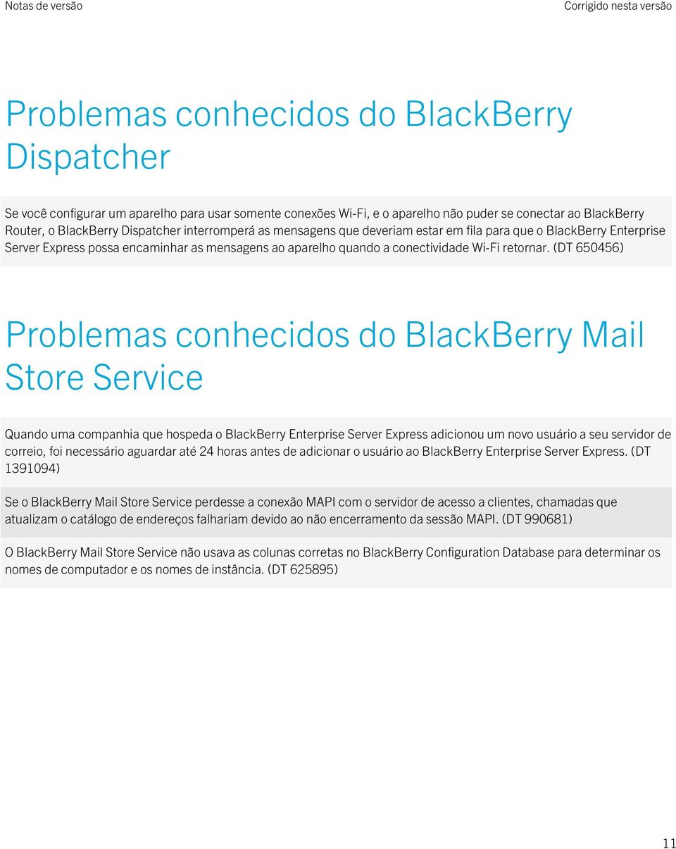 (DT 650456) do BlackBerry Mail Store Service Quando uma companhia que hospeda o BlackBerry Enterprise Server Express adicionou um novo usuário a seu servidor de correio, foi necessário aguardar até