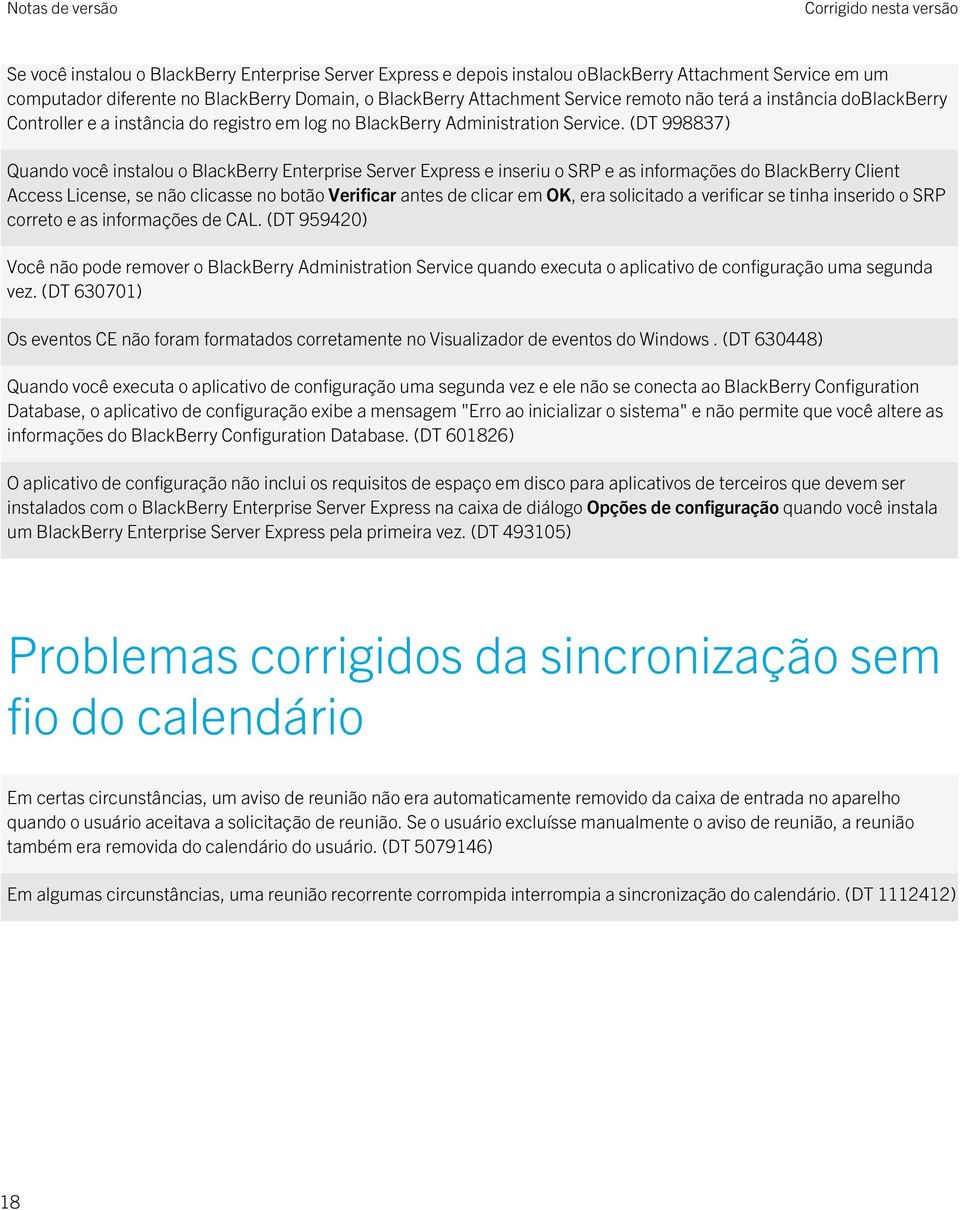 (DT 998837) Quando você instalou o BlackBerry Enterprise Server Express e inseriu o SRP e as informações do BlackBerry Client Access License, se não clicasse no botão Verificar antes de clicar em OK,