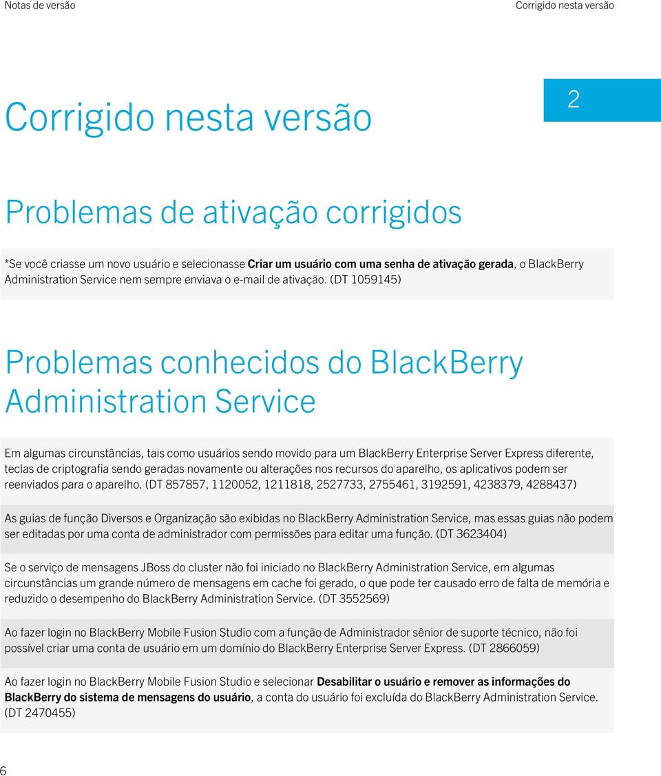 (DT 1059145) do BlackBerry Administration Service Em algumas circunstâncias, tais como usuários sendo movido para um BlackBerry Enterprise Server Express diferente, teclas de criptografia sendo