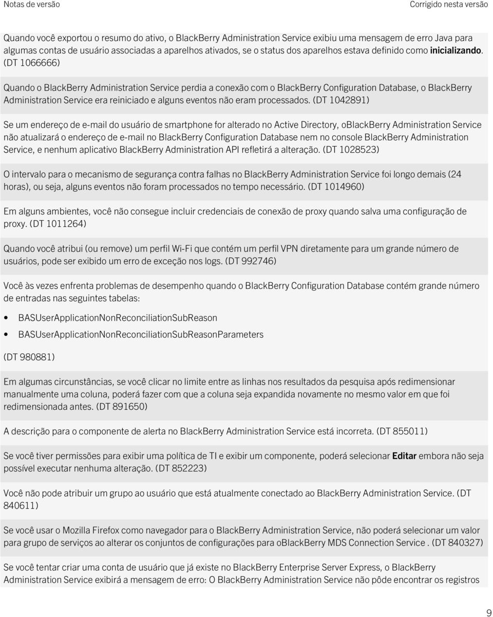 (DT 1066666) Quando o BlackBerry Administration Service perdia a conexão com o BlackBerry Configuration Database, o BlackBerry Administration Service era reiniciado e alguns eventos não eram