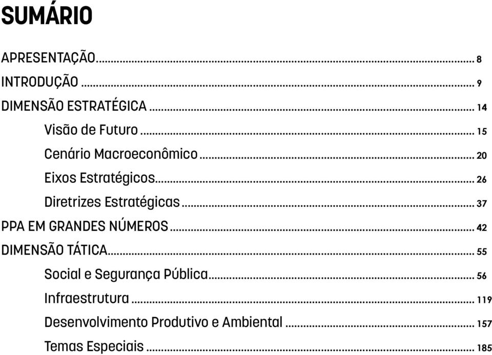 .. 37 PPA em grandes números... 42 DIMENSÃO TÁTICA... 55 Social e Segurança Pública.