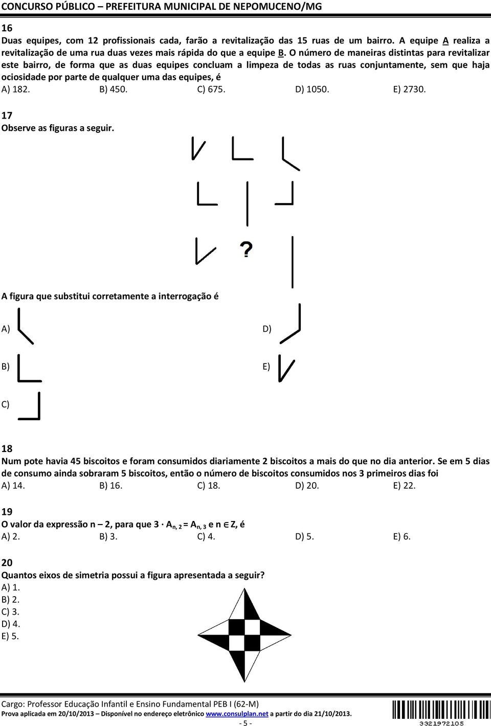 equipes, é A) 182. B) 450. C) 675. D) 1050. E) 2730. 17 Observe as figuras a seguir.