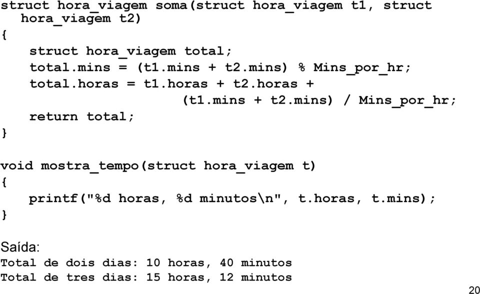 mins) % Mins_por_hr; total.horas = t1.horas + t2.horas + (t1.mins + t2.