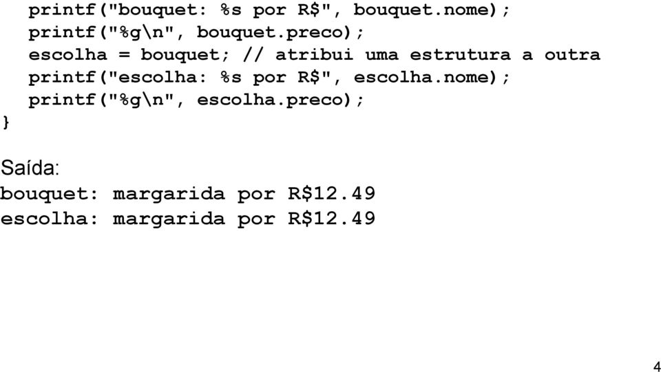 printf("escolha: %s por R$", escolha.nome); printf("%g\n", escolha.