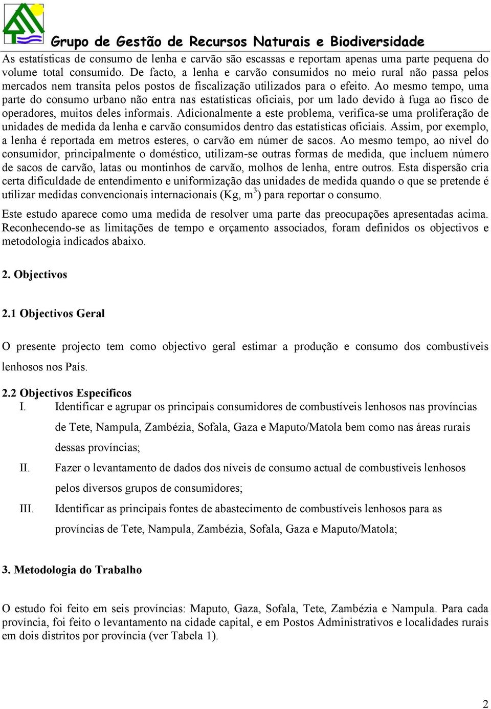 Ao mesmo tempo, uma parte do consumo urbano não entra nas estatísticas oficiais, por um lado devido à fuga ao fisco de operadores, muitos deles informais.