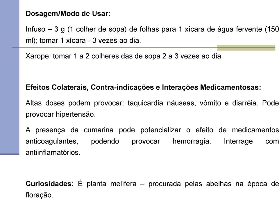 provocar: taquicardia náuseas, vômito e diarréia. Pode provocar hipertensão.