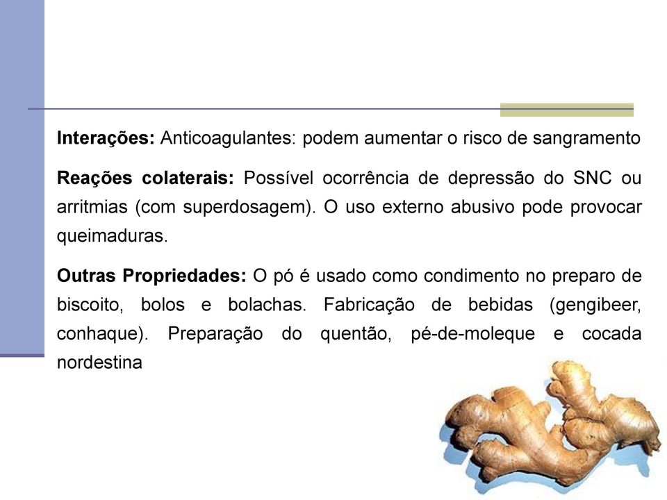 O uso externo abusivo pode provocar queimaduras.