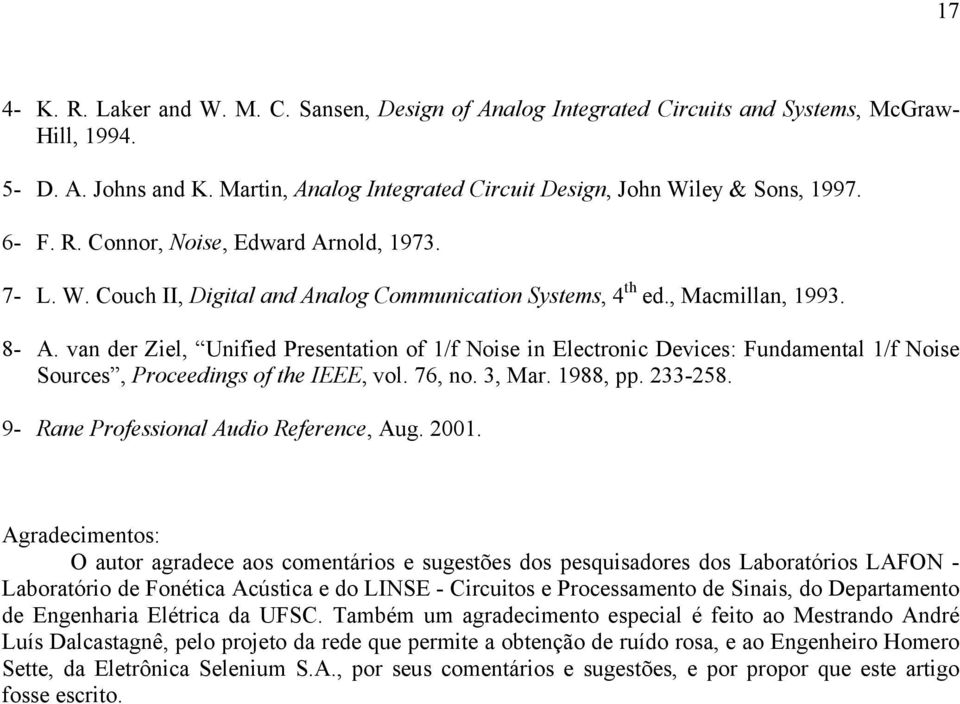 van der Ziel, Uniied Presentation o / Noise in Electronic Devices: Fundamental / Noise Sources, Proceedings o the IEEE, vol. 76, no., Mar. 988, pp. -58. 9- Rane Proessional Audio Reerence, Aug.