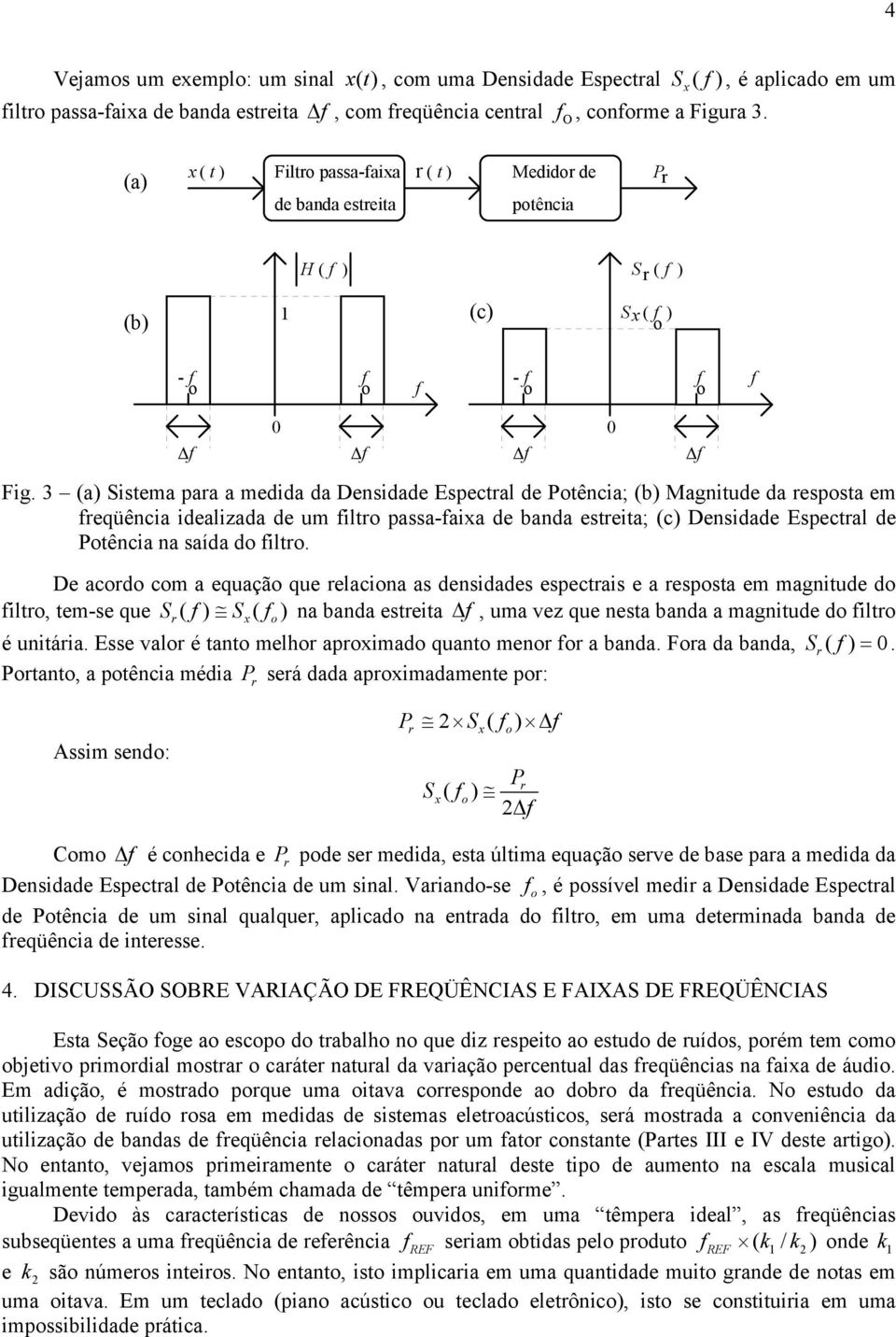 (a) Sistema para a medida da Densidade Espectral de Potência; (b) Magnitude da resposta em reqüência idealizada de um iltro passa-aixa de banda estreita; (c) Densidade Espectral de Potência na saída