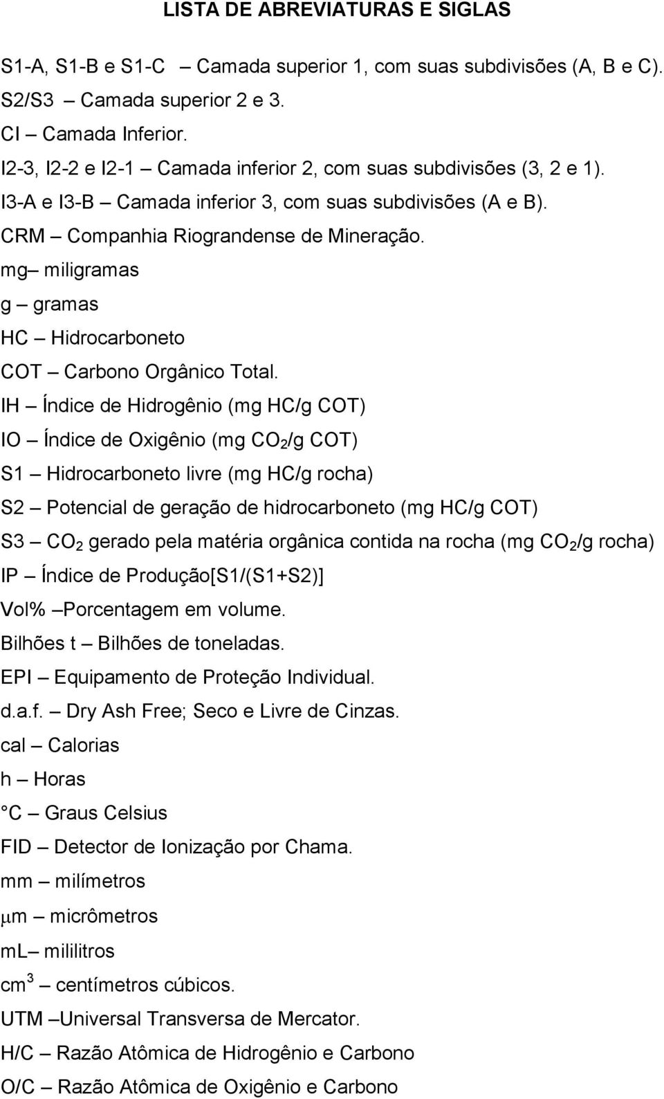 mg miligramas g gramas HC Hidrocarboneto COT Carbono Orgânico Total.
