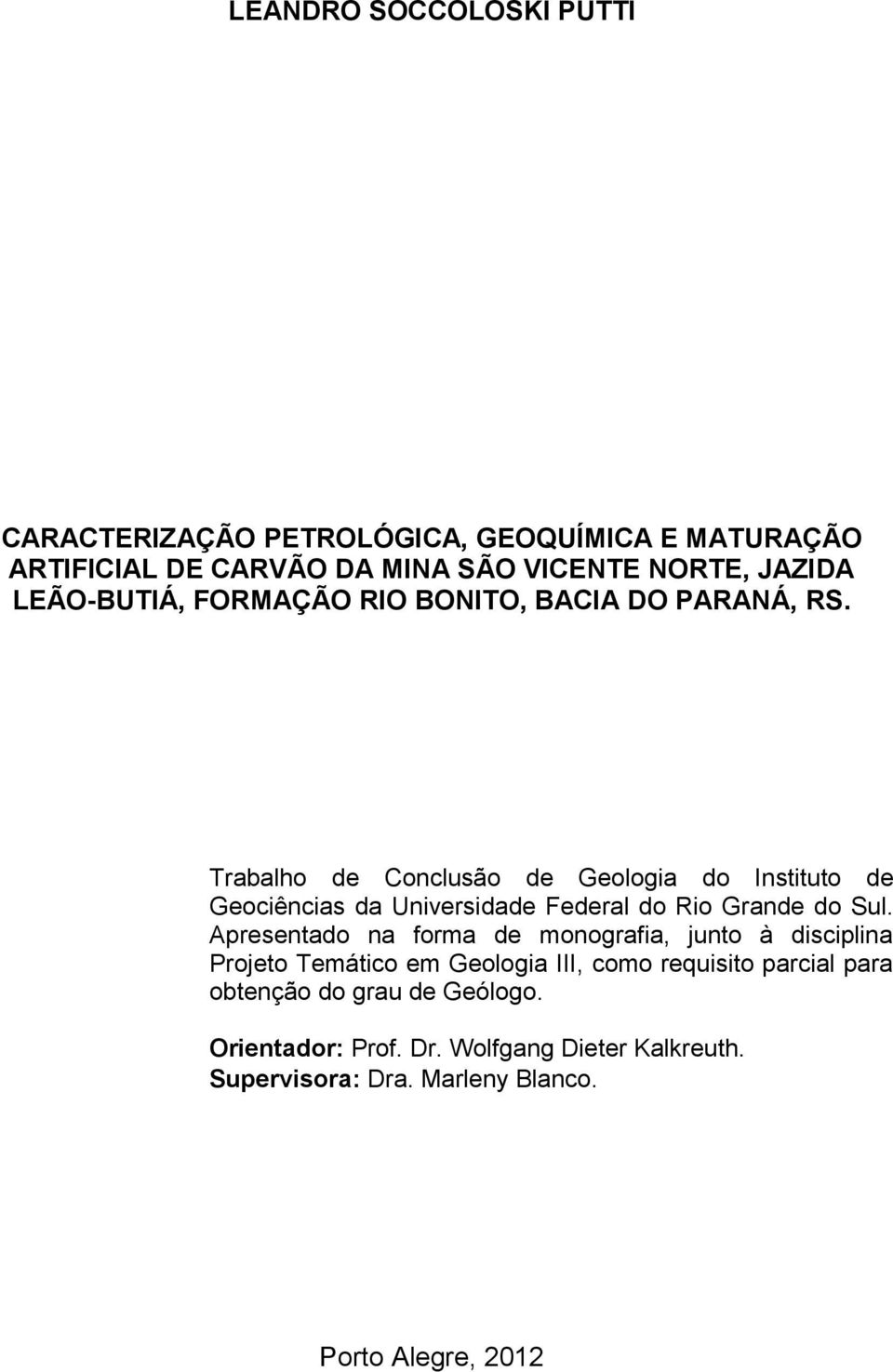 Trabalho de Conclusão de Geologia do Instituto de Geociências da Universidade Federal do Rio Grande do Sul.