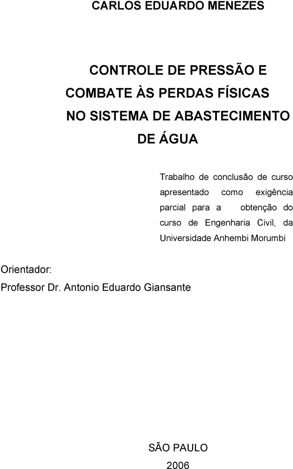 como exigência parcial para a obtenção do curso de Engenharia Civil, da