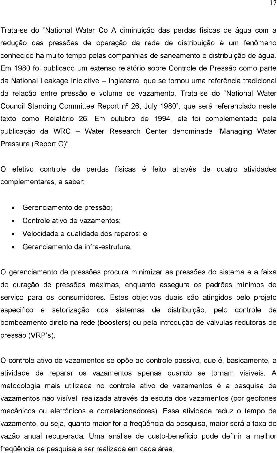 Em 1980 foi publicado um extenso relatório sobre Controle de Pressão como parte da National Leakage Iniciative Inglaterra, que se tornou uma referência tradicional da relação entre pressão e volume