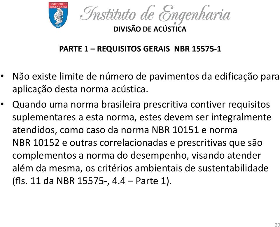 Quando uma norma brasileira prescritiva contiver requisitos suplementares a esta norma, estes devem ser integralmente