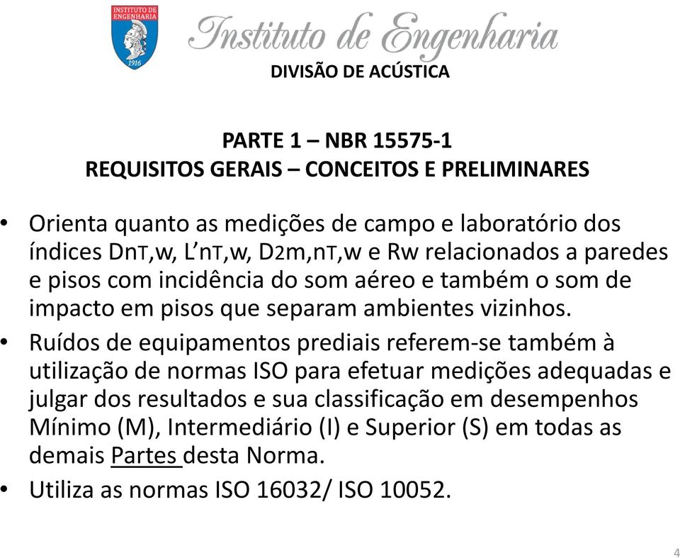 Ruídos de equipamentos prediais referem se também à utilização de normas ISO para efetuar medições adequadas e julgar dos resultados e sua