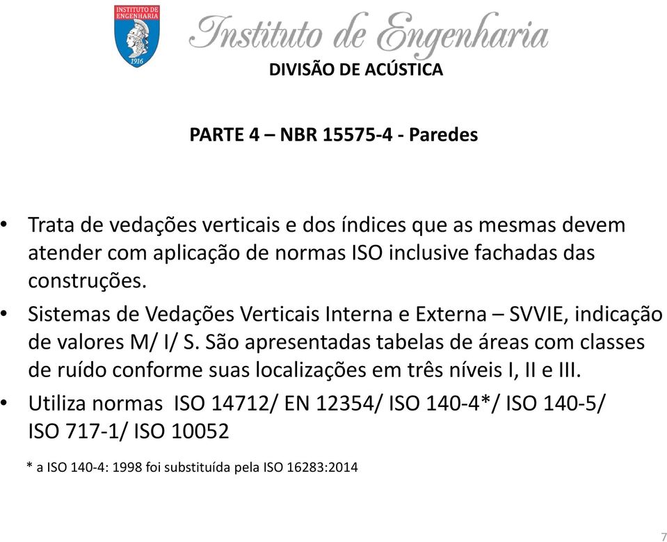 Sistemas de Vedações Verticais Interna e Externa SVVIE, indicação de valores M/ I/ S.