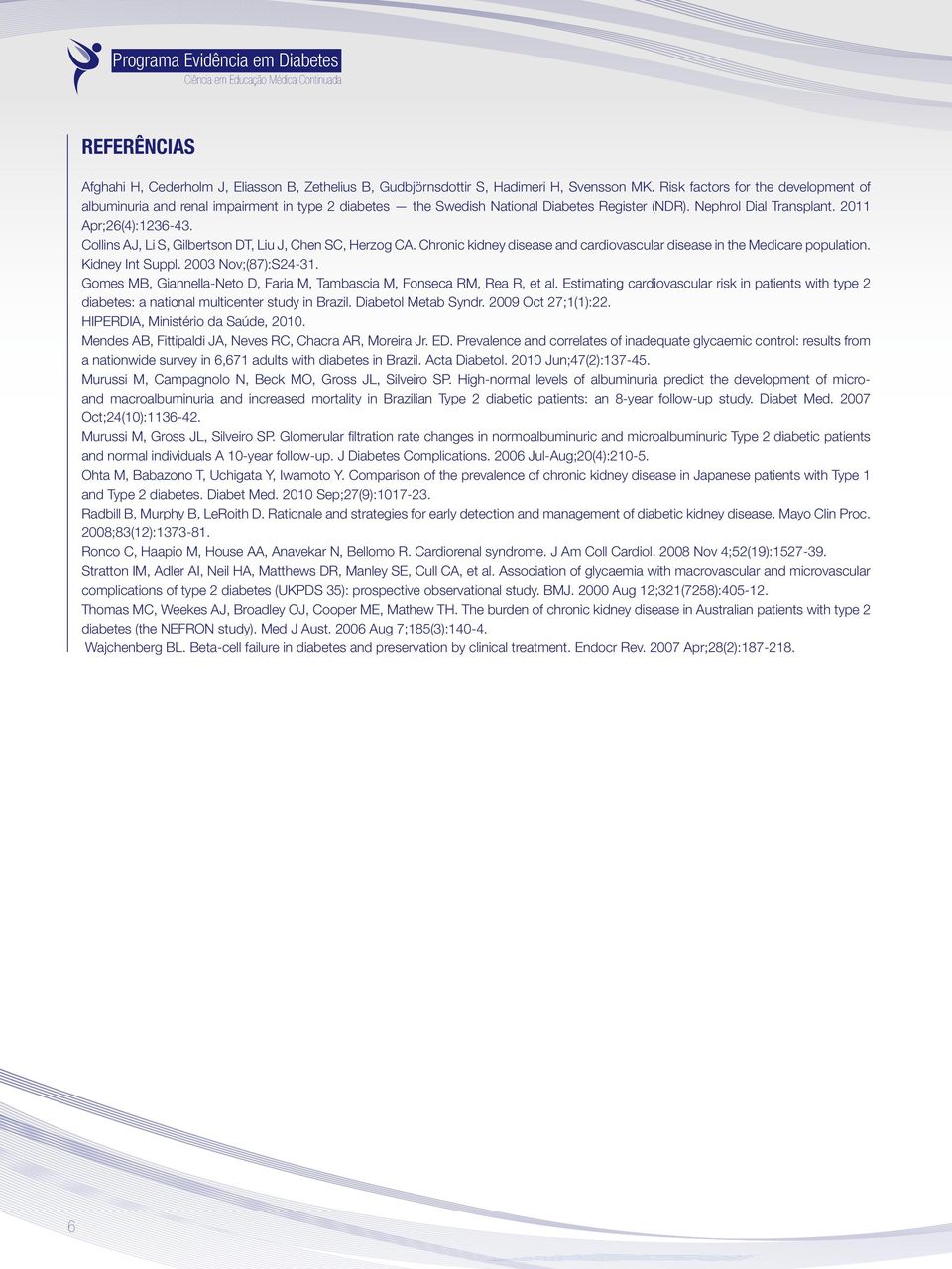 Collins AJ, Li S, Gilbertson DT, Liu J, Chen SC, Herzog CA. Chronic kidney disease and cardiovascular disease in the Medicare population. Kidney Int Suppl. 2003 Nov;(87):S24-31.