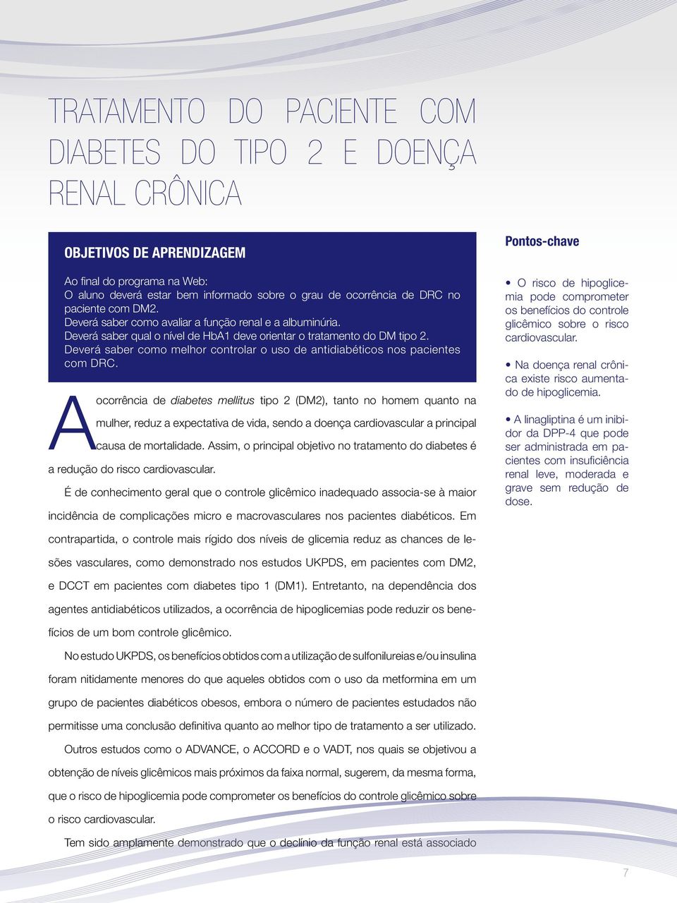 Deverá saber como melhor controlar o uso de antidiabéticos nos pacientes com DRC.