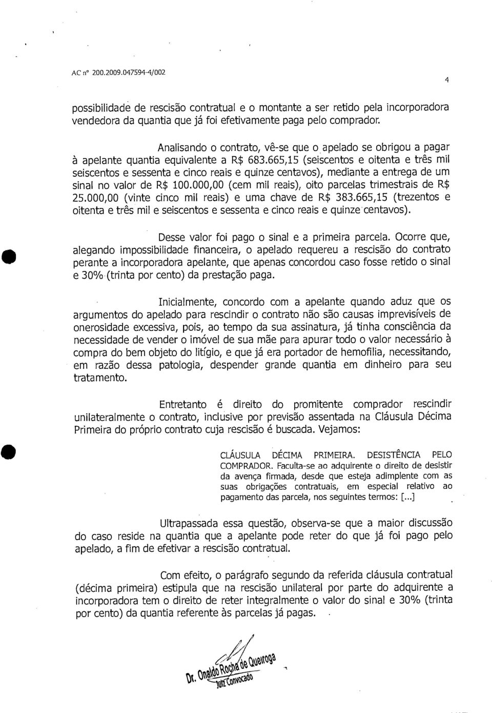 665,15 (seiscentos e oitenta e três mil seiscentos e sessenta e cinco reais e quinze centavos), mediante a entrega de um sinal no valor de R$ 100.