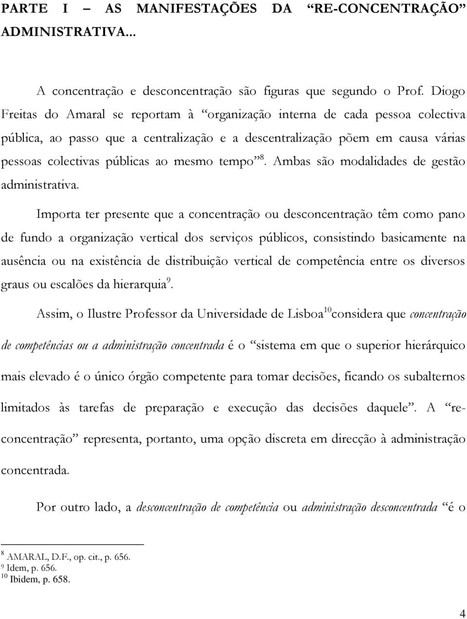 tempo 8. Ambas são modalidades de gestão administrativa.