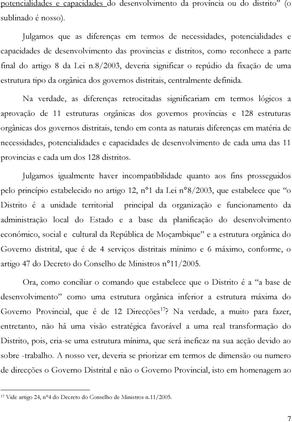 8/2003, deveria significar o repúdio da fixação de uma estrutura tipo da orgânica dos governos distritais, centralmente definida.