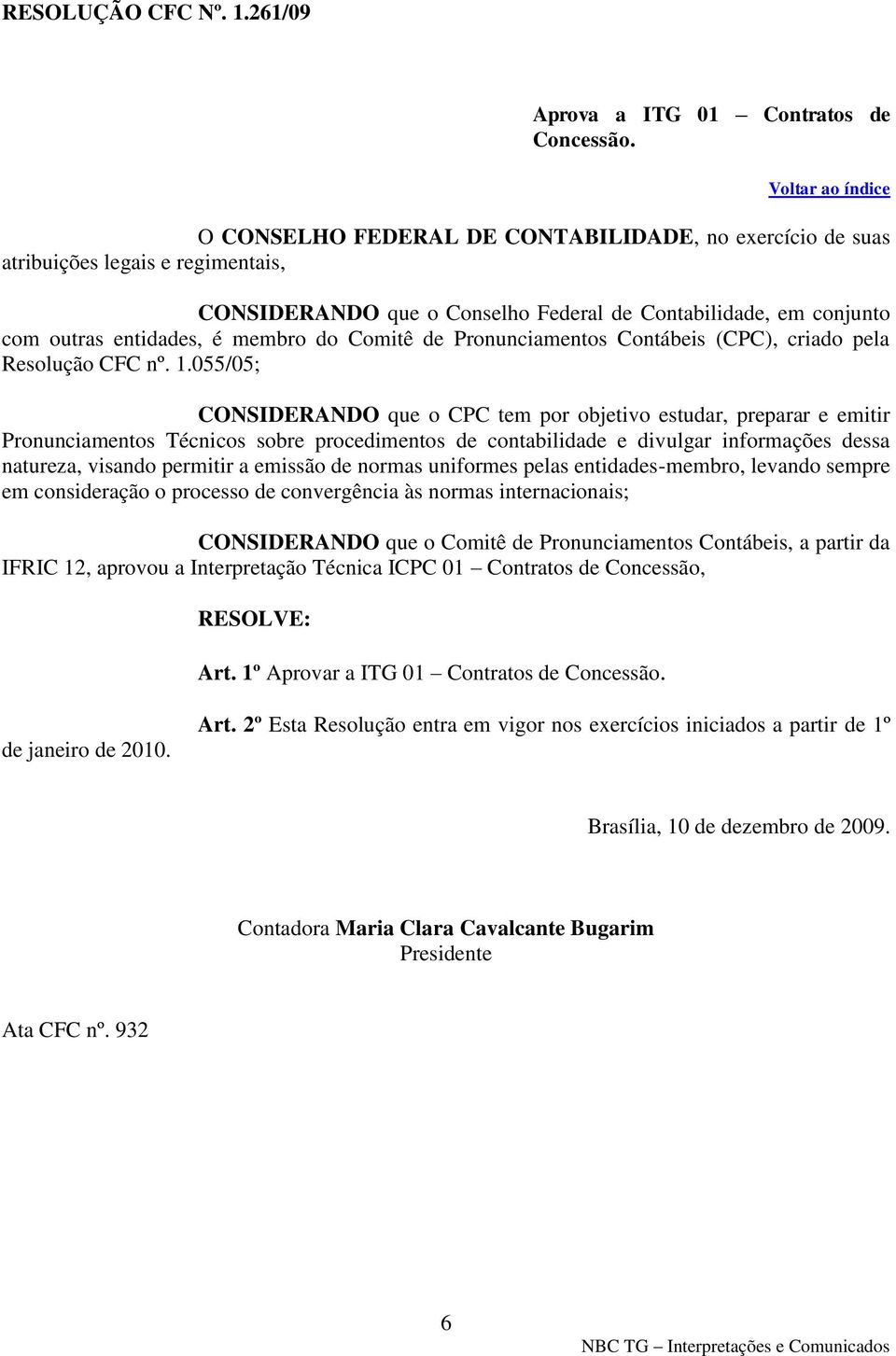 membro do Comitê de Pronunciamentos Contábeis (CPC), criado pela Resolução CFC nº. 1.