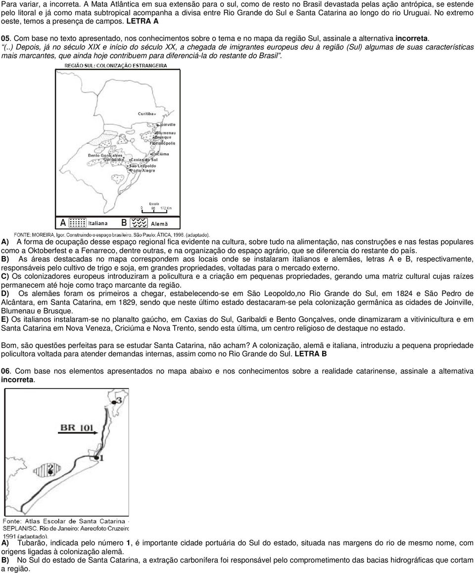 Santa Catarina ao longo do rio Uruguai. No extremo oeste, temos a presença de campos. LETRA A 05.