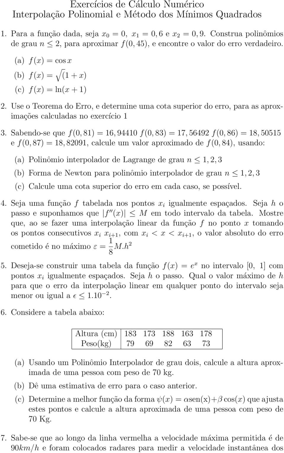 e agrage e grau,, b Forma e Newto para polômo terpolaor e grau,, c Calcule uma cota superor o erro em caa caso, se possível Seja uma ução tabelaa os potos gualmete espaçaos Seja h o passo e supohamos