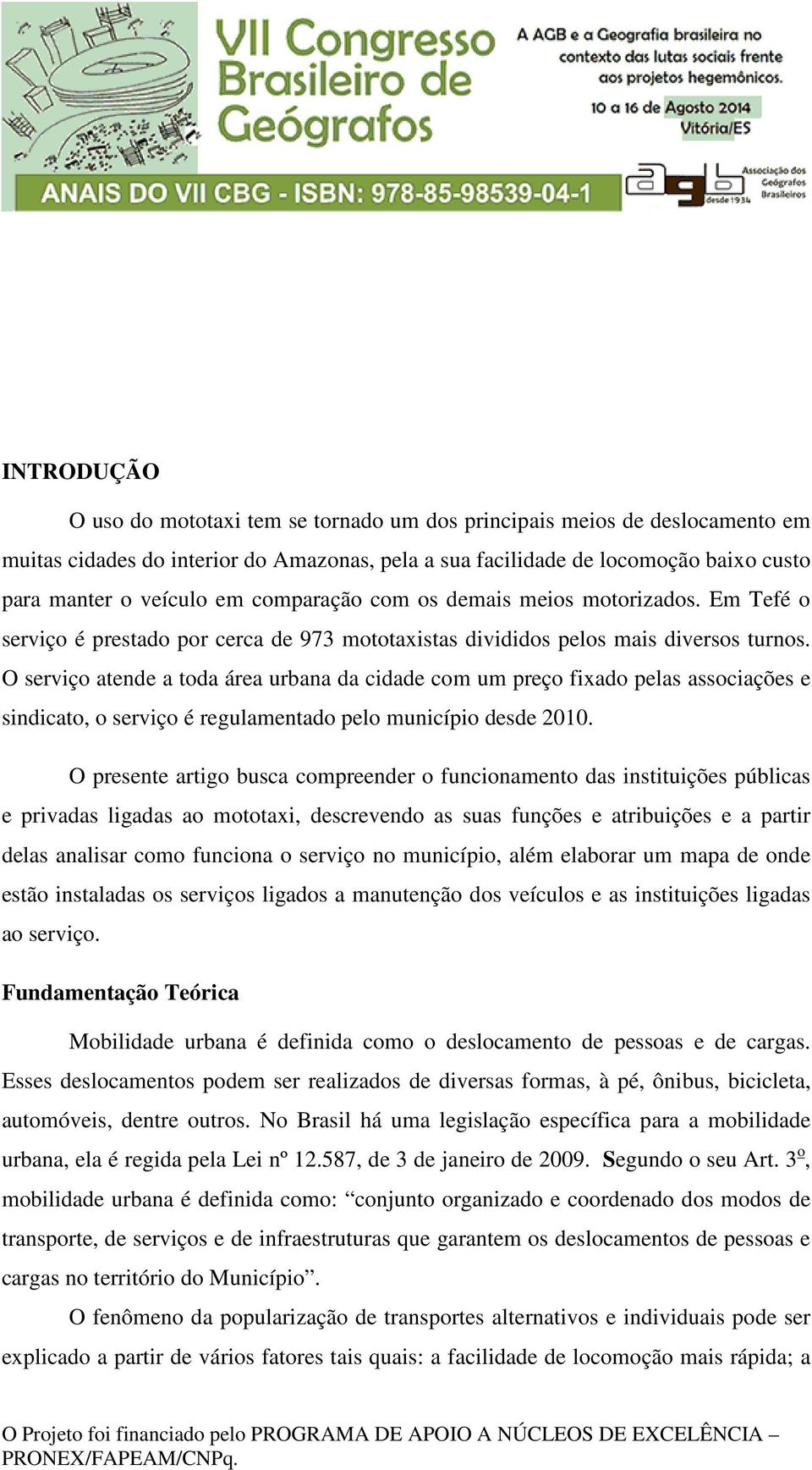 O serviço atende a toda área urbana da cidade com um preço fixado pelas associações e sindicato, o serviço é regulamentado pelo município desde 2010.