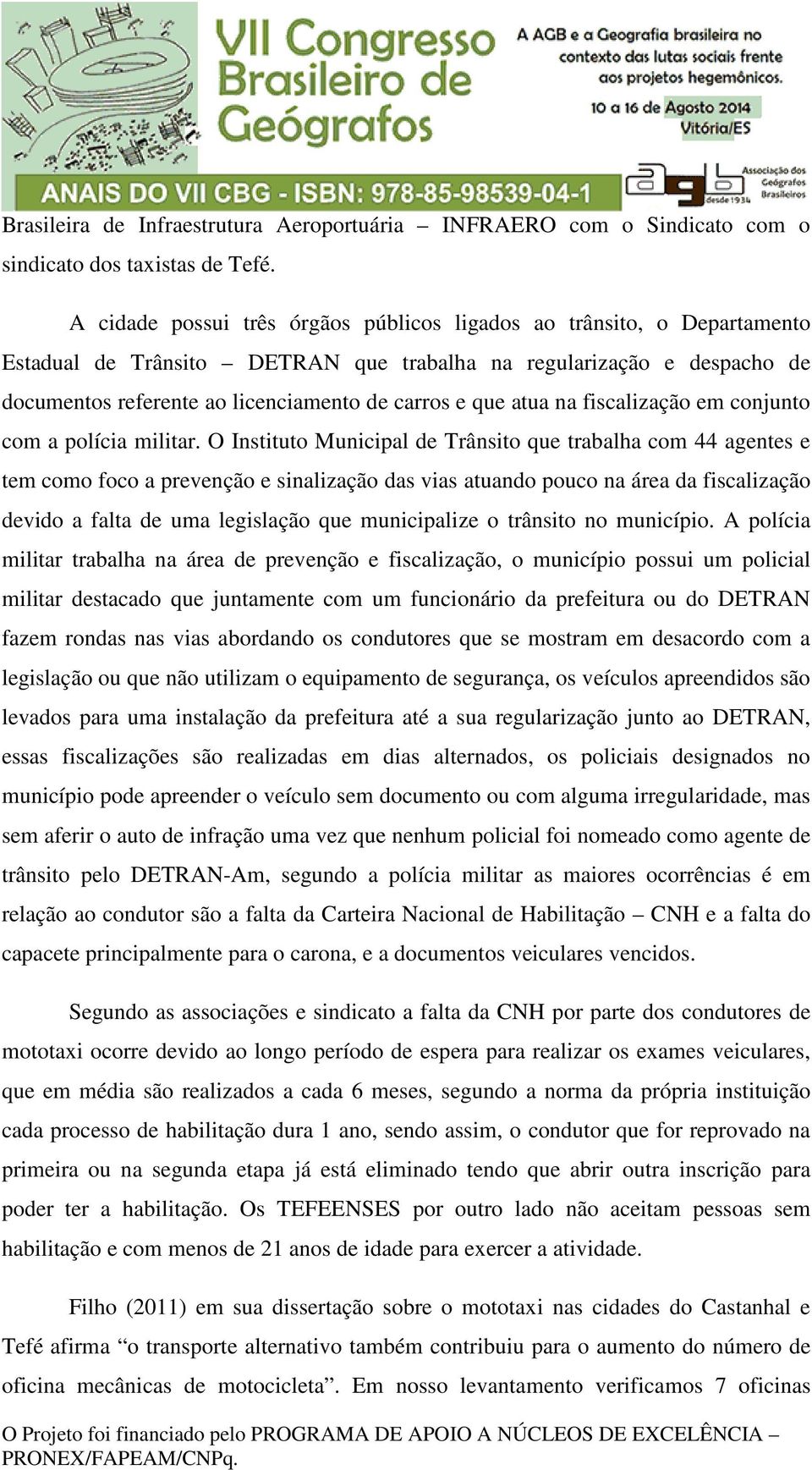 atua na fiscalização em conjunto com a polícia militar.