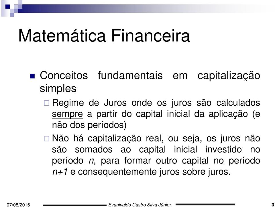 real, ou seja, os juros não são somados ao capital inicial investido no período n, para formar