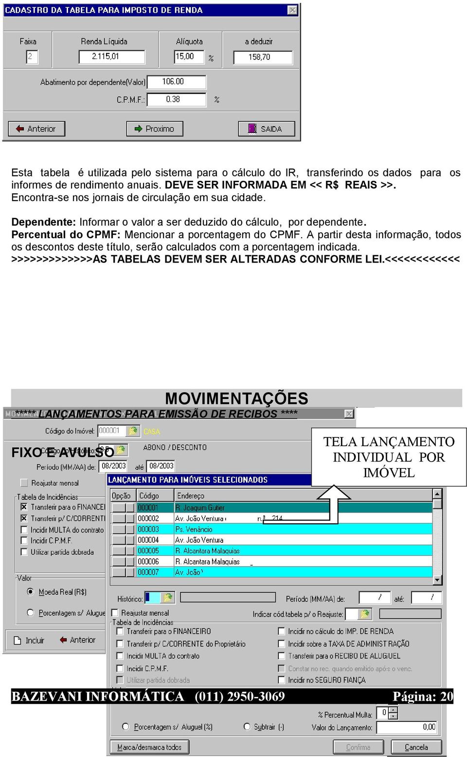 Percentual do CPMF: Mencionar a porcentagem do CPMF. A partir desta informação, todos os descontos deste título, serão calculados com a porcentagem indicada.