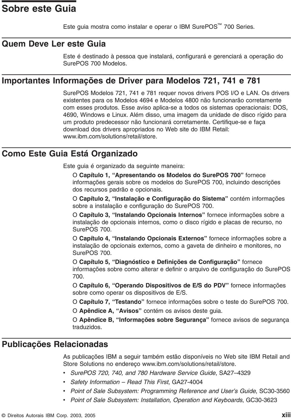 Importantes Informações de Driver para Modelos 721, 741 e 781 SurePOS Modelos 721, 741 e 781 requer novos drivers POS I/O e LAN.