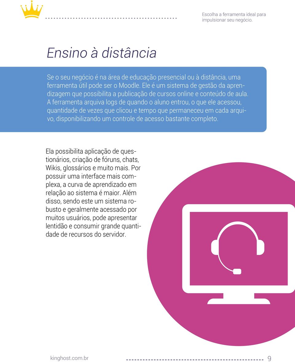 A ferramenta arquiva logs de quando o aluno entrou, o que ele acessou, quantidade de vezes que clicou e tempo que permaneceu em cada arquivo, disponibilizando um controle de acesso bastante completo.