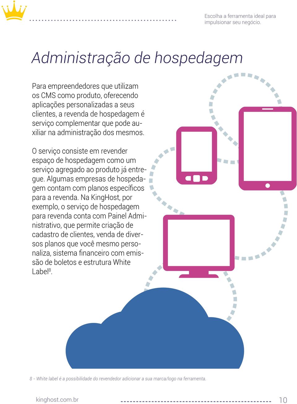 Algumas empresas de hospedagem contam com planos específicos para a revenda.