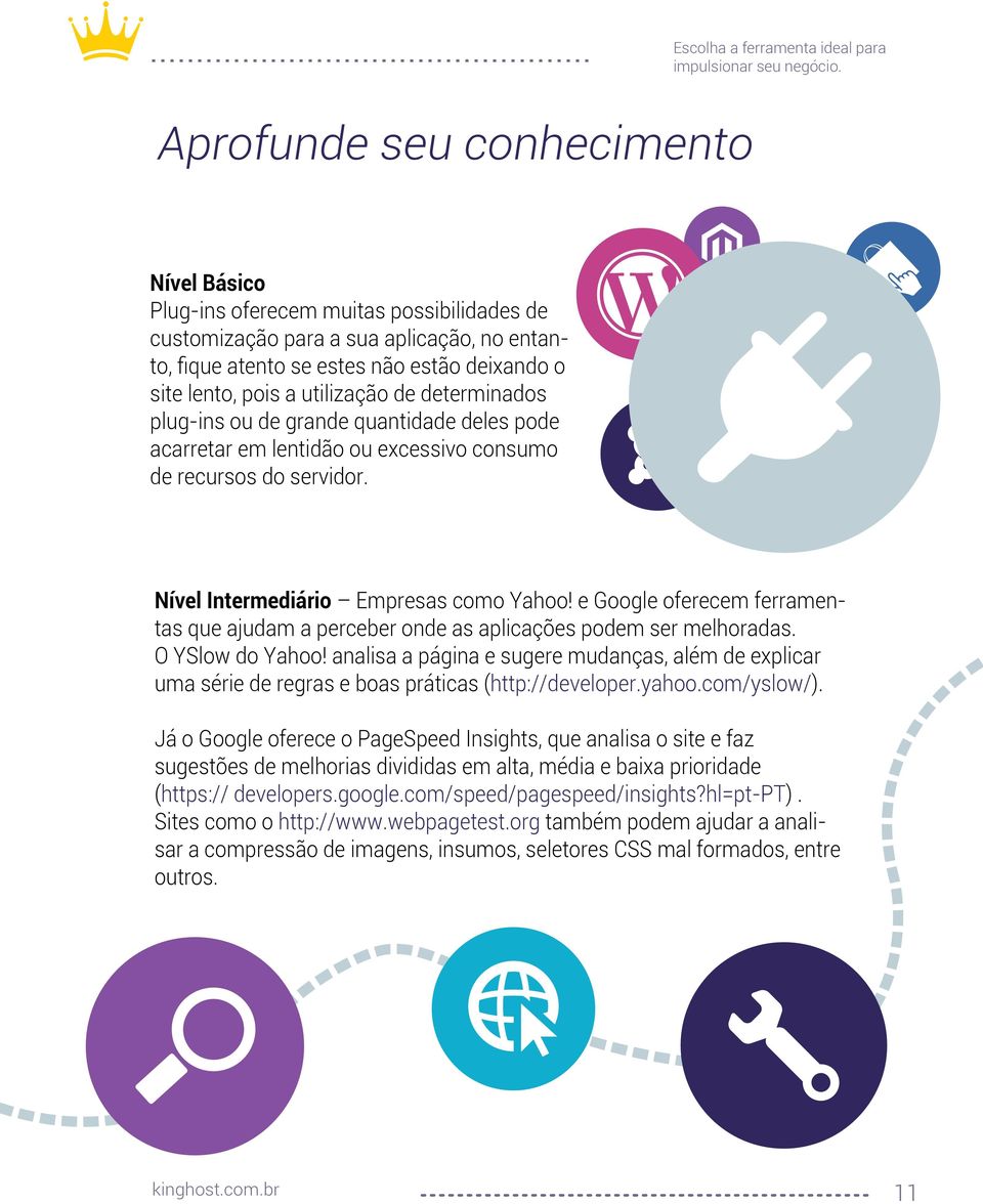 e Google oferecem ferramentas que ajudam a perceber onde as aplicações podem ser melhoradas. O YSlow do Yahoo!