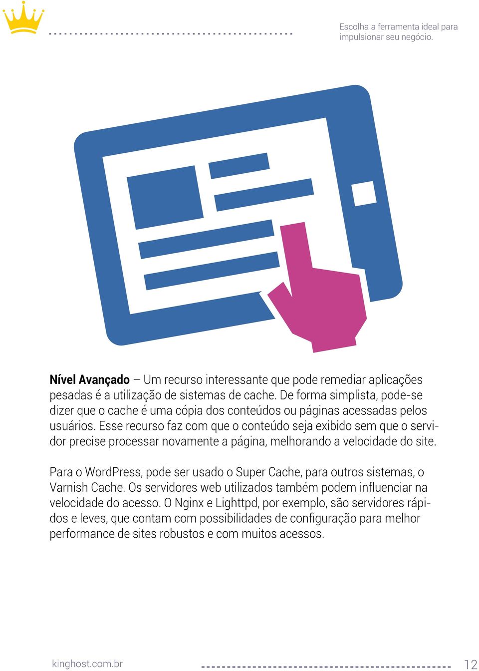 Esse recurso faz com que o conteúdo seja exibido sem que o servidor precise processar novamente a página, melhorando a velocidade do site.