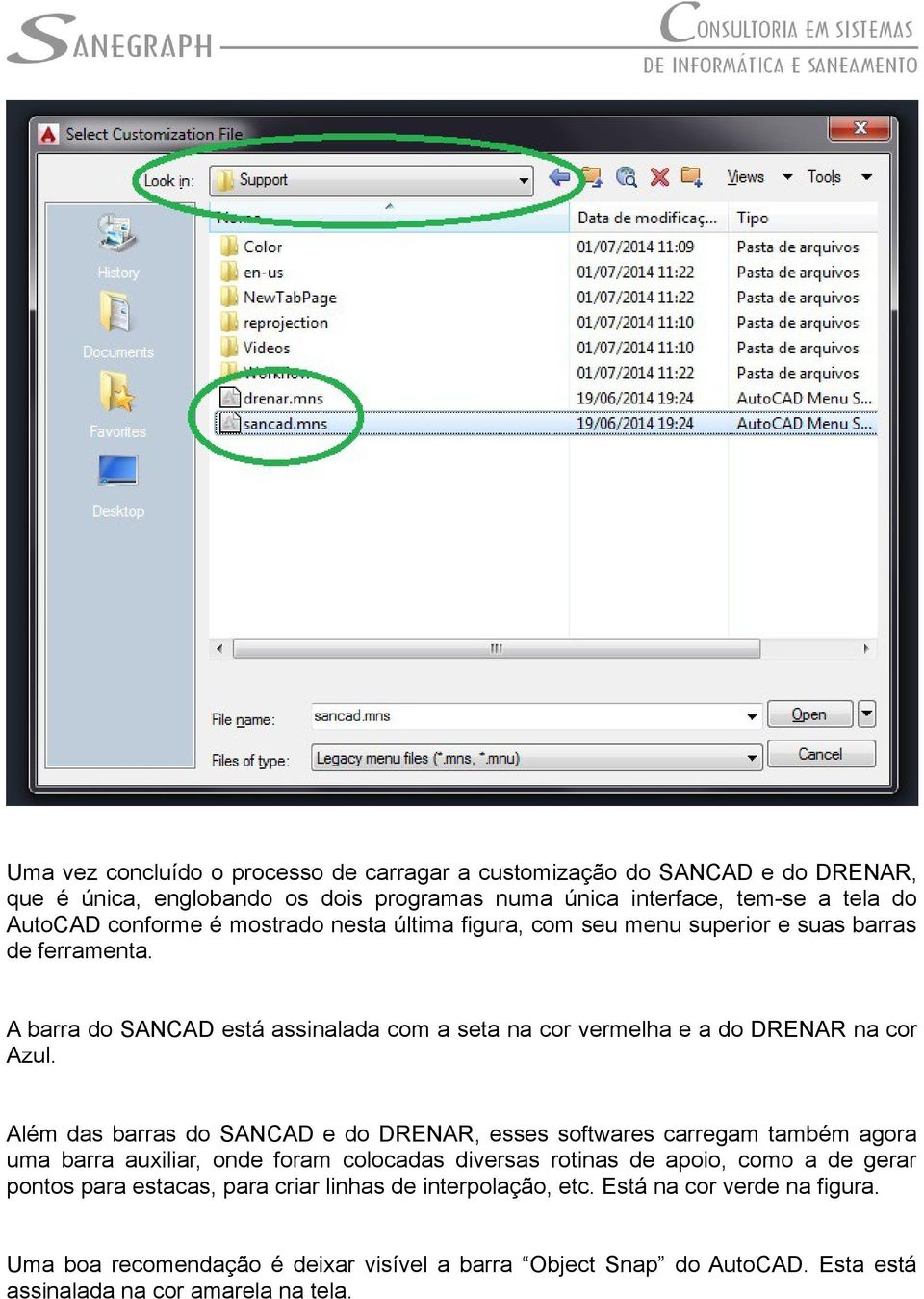 Além das barras do SANCAD e do DRENAR, esses softwares carregam também agora uma barra auxiliar, onde foram colocadas diversas rotinas de apoio, como a de gerar pontos para