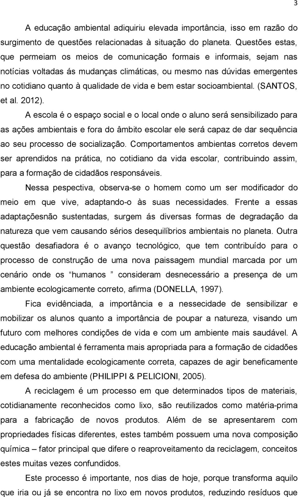 bem estar socioambiental. (SANTOS, et al. 2012).