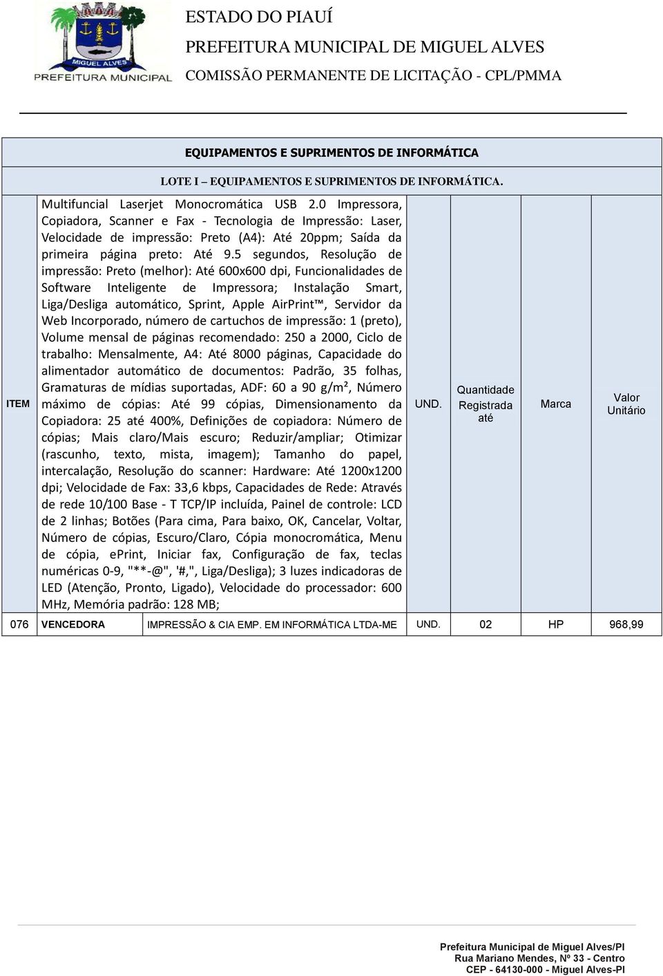 5 segundos, Resolução de impressão: Preto (melhor): Até 600x600 dpi, Funcionalidades de Software Inteligente de Impressora; Instalação Smart, Liga/Desliga automático, Sprint, Apple AirPrint, Servidor