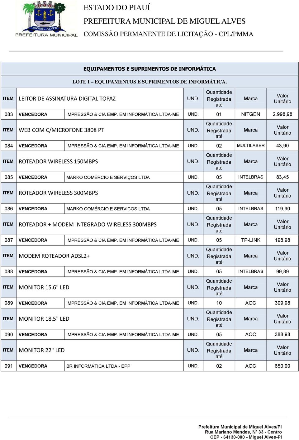 LTDA 05 INTELBRAS 119,90 ROTEADOR + MODEM INTEGRADO WIRELESS 300MBPS 087 VENCEDORA IMPRESSÃO & CIA EMP.