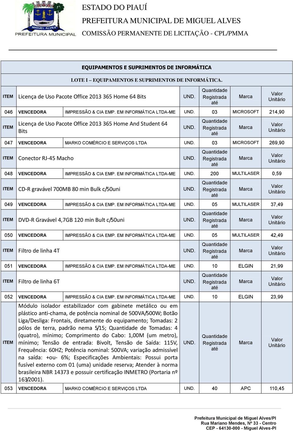 VENCEDORA IMPRESSÃO & CIA EMP. EM INFORMÁTICA LTDA-ME 200 MULTILASER 0,59 CD-R gravável 700MB 80 min Bulk c/50uni 049 VENCEDORA IMPRESSÃO & CIA EMP.