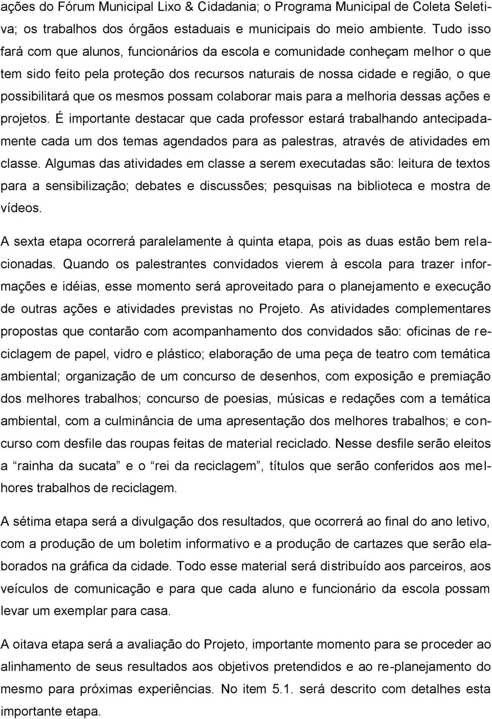 possam colaborar mais para a melhoria dessas ações e projetos.