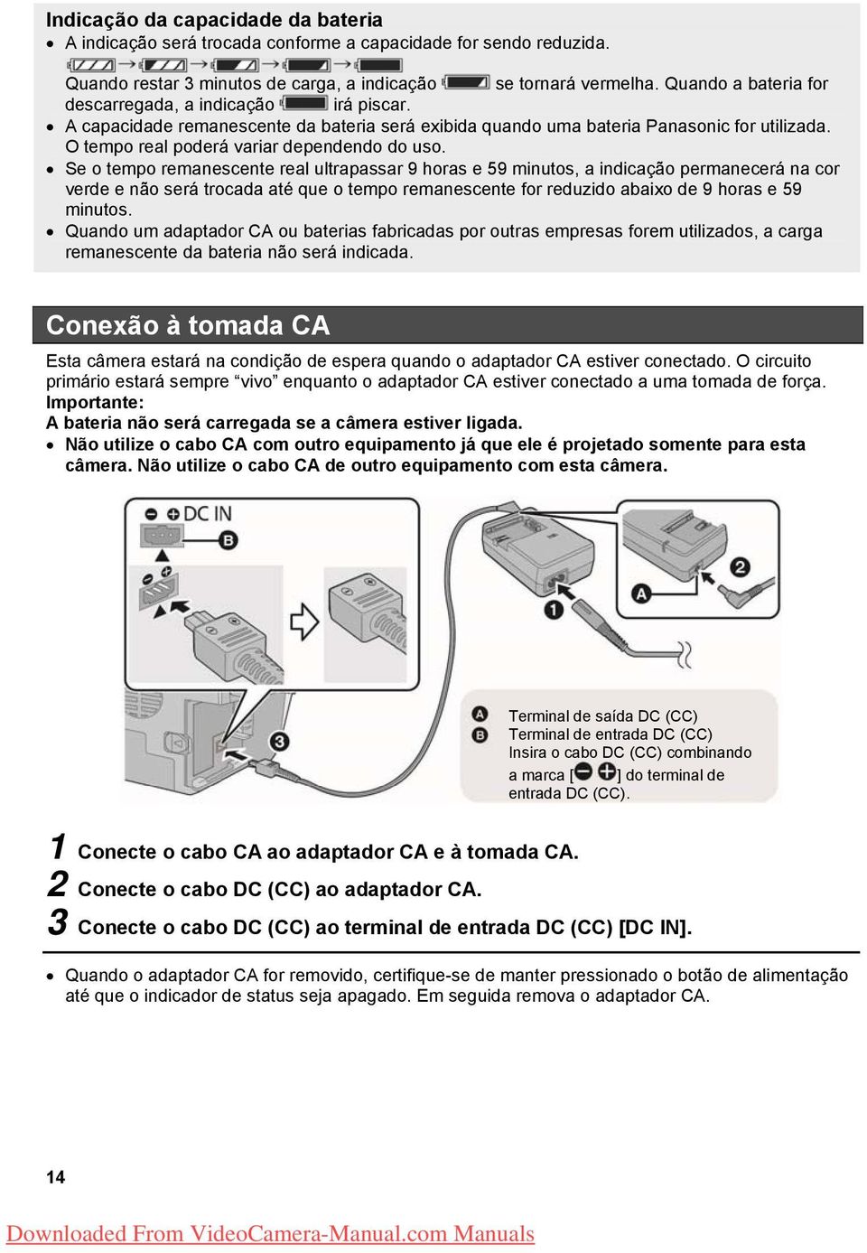 Se o tempo remanescente real ultrapassar 9 horas e 59 minutos, a indicação permanecerá na cor verde e não será trocada até que o tempo remanescente for reduzido abaixo de 9 horas e 59 minutos.